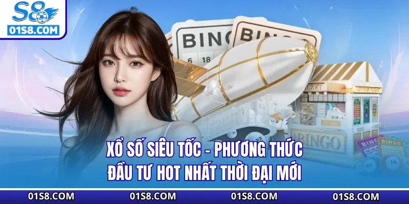 Xổ Số Siêu Tốc S8 - Phương Thức Đầu Tư Hot Nhất Thời Đại Mới